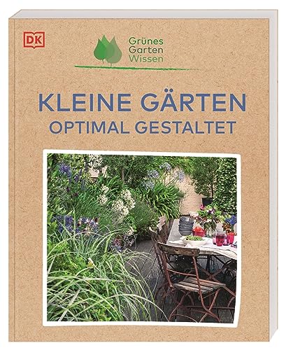 Grünes Gartenwissen. Kleine Gärten optimal gestaltet: So nutzen Hobby-Gärtner*innen ihren Platz effektiv auf Balkon, Terrasse, im Stadtgarten und Schrebergarten