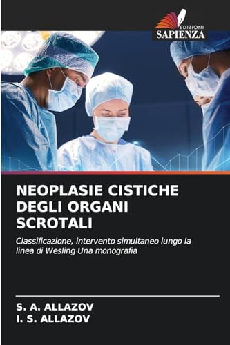 NEOPLASIE CISTICHE DEGLI ORGANI SCROTALI: Classificazione, intervento simultaneo lungo la linea di Wesling Una monografia von Edizioni Sapienza
