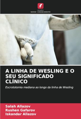 A LINHA DE WESLING E O SEU SIGNIFICADO CLÍNICO: Escrototomia mediana ao longo da linha de Wesling von Edições Nosso Conhecimento