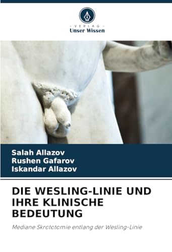 DIE WESLING-LINIE UND IHRE KLINISCHE BEDEUTUNG: Mediane Skrototomie entlang der Wesling-Linie von Verlag Unser Wissen