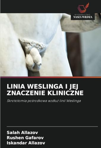 LINIA WESLINGA I JEJ ZNACZENIE KLINICZNE: Skrototomia pośrodkowa wzdłuż linii Weslinga: Skrototomia po¿rodkowa wzd¿u¿ linii Weslinga von Wydawnictwo Nasza Wiedza
