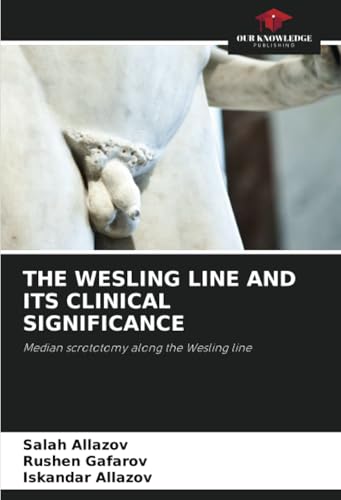 THE WESLING LINE AND ITS CLINICAL SIGNIFICANCE: Median scrototomy along the Wesling line von Our Knowledge Publishing