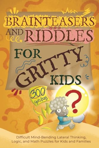 Brainteasers and Riddles for Gritty Kids: 300 Difficult Mind-Bending Lateral Thinking, Logic, and Math Puzzles for Kids and Families von Green Meeple Books