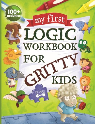 My First Logic Workbook for Gritty Kids: Spatial Reasoning, Math Puzzles, Logic Problems, Focus Activities. (Develop Problem Solving, Critical Thinking, Analytical & STEM Skills in Kids Ages 4, 5, 6.) von Green Meeple Books