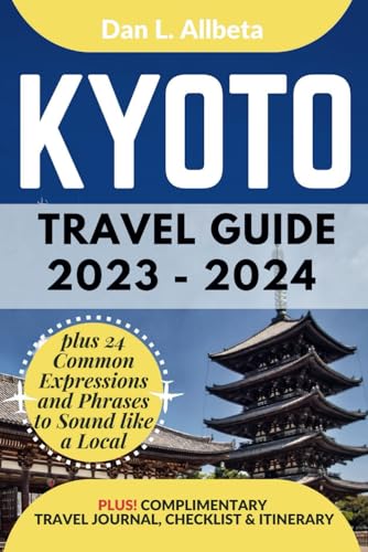 KYOTO Travel Guide 2023 - 2024: The Ultimate Guide for Solo Traveler, Families, Seniors, Couples to Discover Hidden Gems, Must-See Attractions with an ... Checklist (Easy-Peasy Pocket Travel Guide)