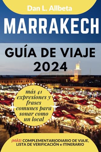 MARRAKECH Guía de viaje 2024: Para viajeros solitarios, familias, parejas y atracciones imperdibles con un plan de itinerario ideal de 7 días y una ... (Guía de viaje de bolsillo fácil y sencilla) von Independently published