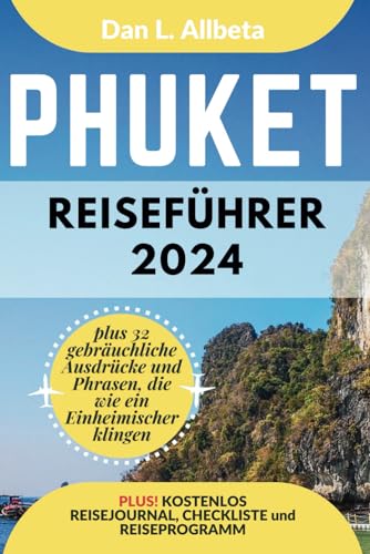 PHUKET Reiseführer 2024: Alleinreisende, Familien und Paare entdecken verborgene Schätze und sehenswerte Attraktionen mit einem idealen ... (Deutscher Taschen Reiseführer) von Independently published