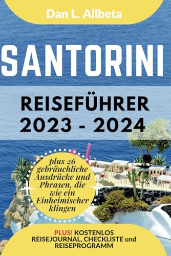 SANTORINI Reiseführer 2023 - 2024: Alleinreisende, Familien und Paare entdecken verborgene Schätze und sehenswerte Attraktionen mit einem idealen ... (Deutscher Taschen Reiseführer)