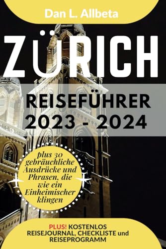 ZÜRICH Reiseführer 2023 - 2024: Alleinreisende, Familien und Paare entdecken verborgene Schätze und sehenswerte Attraktionen mit einem idealen ... (Deutscher Taschen Reiseführer) von Independently published