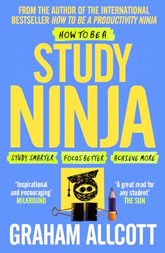 How to be a Study Ninja: Study smarter. Focus better. Achieve more. (Productivity Ninja)