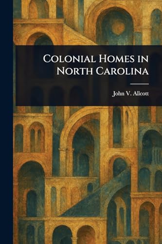 Colonial Homes in North Carolina von Anson Street Press
