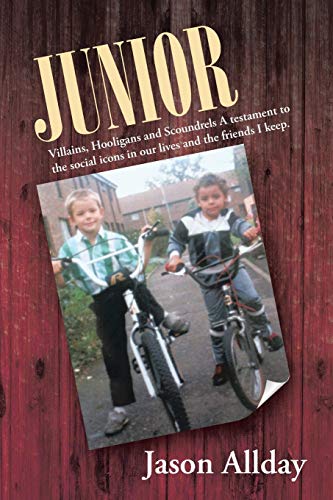 Junior: Villains, Hooligans and Scoundrels A Testament to the Social Icons in our Lives and the Friends I Keep. von Authorhouse