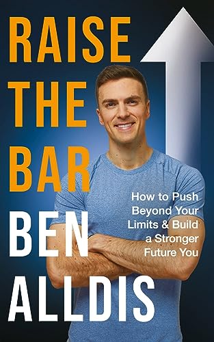 Raise The Bar: How to Push Beyond Your Limits and Build a Stronger Future You