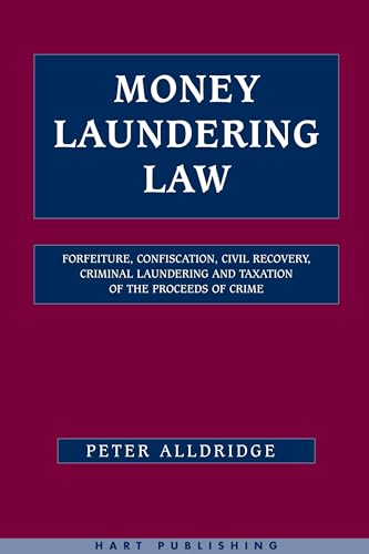 Money Laundering Law: Forfeiture, Confiscation, Civil Recovery, Criminal Laundering and Taxation of the Proceeds of Crime Money Laundering Law: Forfeiture, Confiscation, Civil Recovery, Criminal Laundering and Taxation of the Proceeds of Crime von Bloomsbury