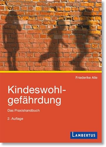 Kindeswohlgefährdung: Das Praxishandbuch Kindeswohlgefährdung: Das Praxishandbuch