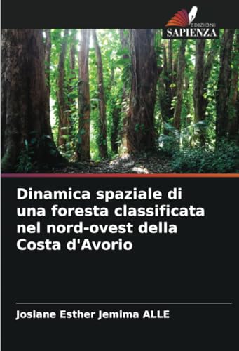 Dinamica spaziale di una foresta classificata nel nord-ovest della Costa d'Avorio von Edizioni Sapienza