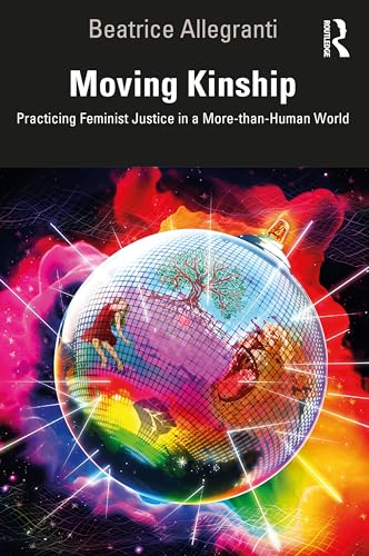 Moving Kinship: Practicing Feminist Justice in a More-Than-Human World von Routledge