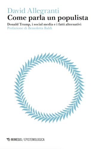 Come parla un populista. Donald Trump, i social media e i fatti alternativi (Epistemologica) von Mimesis