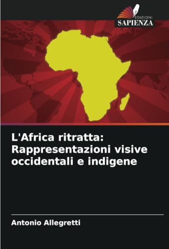 L'Africa ritratta: Rappresentazioni visive occidentali e indigene von Edizioni Sapienza