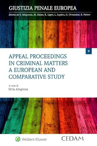Appeal proceedings in criminal matters. A european and comparative study von CEDAM