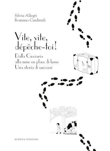 Vite, vite, dépeche-toi! Dalla Ciociaria alla mise en place di lusso. Una storia di successi (Riflessi) von Scripta
