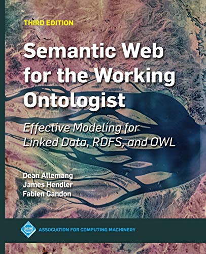 Semantic Web for the Working Ontologist: Effective Modeling for Linked Data, RDFS, and OWL (ACM Books) von ACM Books