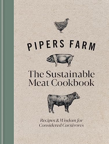 Pipers Farm The Sustainable Meat Cookbook: Recipes & Wisdom for Considered Carnivores Pipers Farm The Sustainable Meat Cookbook: Recipes & Wisdom for Considered Carnivores