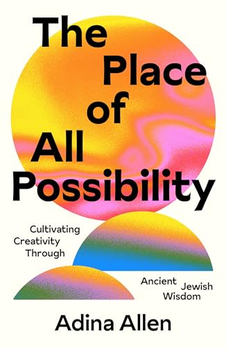 The Place of All Possibility: Cultivating Creativity Through Ancient Jewish Wisdom (Speculative Theology) von Ayin Press