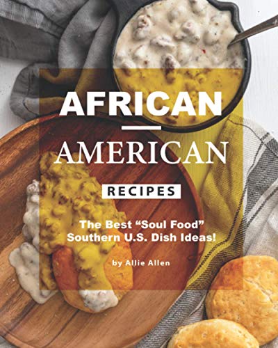 African-American Recipes: The Best "Soul Food" Southern U.S. Dish Ideas! von Independently Published