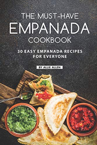 The Must-Have Empanada Cookbook: 30 Easy Empanada Recipes for Everyone von Independently Published