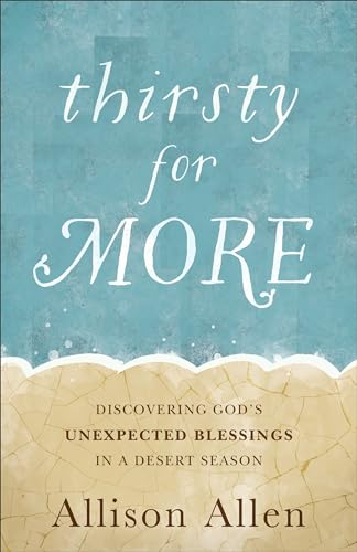 Thirsty for More: Discovering God's Unexpected Blessings in a Desert Season