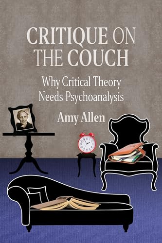 Critique on the Couch: Why Critical Theory Needs Psychoanalysis (New Directions in Critical Theory, Band 73)