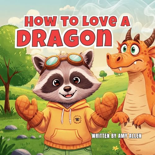 How to Love a Dragon How to Love a Dragon von Amy Allen Books