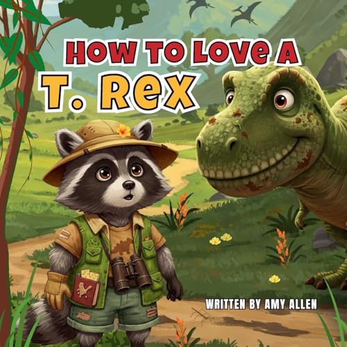 How to Love a T. Rex How to Love a T. Rex von Amy Allen Books