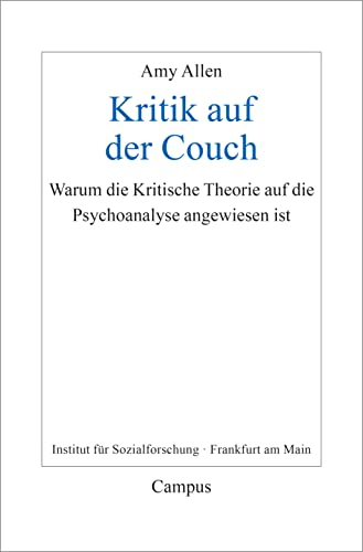 Kritik auf der Couch: Warum die Kritische Theorie auf die Psychoanalyse angewiesen ist (Frankfurter Beiträge zur Soziologie und Sozialphilosophie, 36)