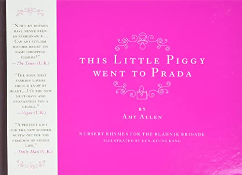 This Little Piggy Went to Prada: Nursery Rhymes for the Blahnik Brigade This Little Piggy Went to Prada: Nursery Rhymes for the Blahnik Brigade