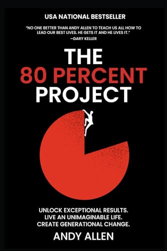 The 80 Percent Project: Unlock Exceptional Results. Live An Unimaginable Life. Create Generational Change. The 80 Percent Project: Unlock Exceptional Results. Live An Unimaginable Life. Create Generational Change. von Leaders Press