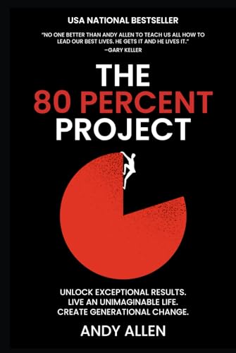 The 80 Percent Project: Unlock Exceptional Results. Live An Unimaginable Life. Create Generational Change. The 80 Percent Project: Unlock Exceptional Results. Live An Unimaginable Life. Create Generational Change. von Leaders Press