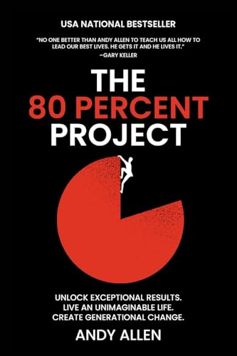 The 80 Percent Project: Unlock Exceptional Results. Live An Unimaginable Life. Create Generational Change. The 80 Percent Project: Unlock Exceptional Results. Live An Unimaginable Life. Create Generational Change. von Leaders Press