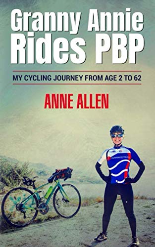 Granny Annie Rides PBP: My Cycling Journey From Age 2 to 62