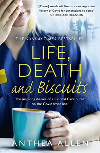 Life, Death and Biscuits: The inspiring diaries of a Critical Care nurse on the Covid front line