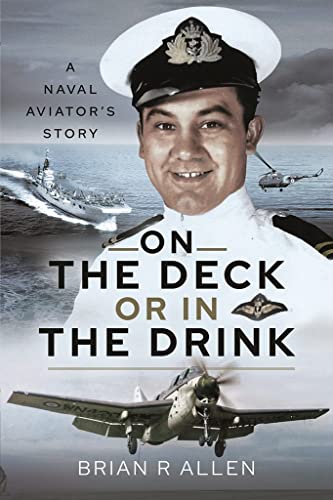 On the Deck or In the Drink: Flying with the Royal Navy; 1952-1964