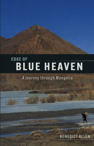 Edge of Blue Heaven: A Journey Through Mongolia