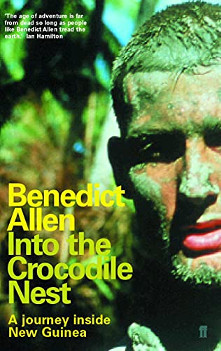 Into the Crocodile Nest: A Journey Inside New Guinea von Faber & Faber