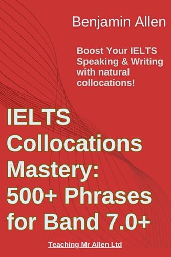 IELTS Collocations Mastery: 500+ Phrases for Band 7+: Boost your IELTS Speaking & Writing with natural collocations! von Independently published