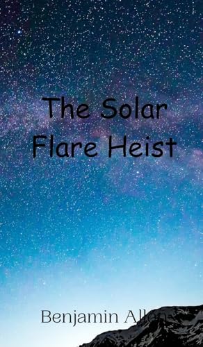 The Solar Flare Heist von Creative Arts Management OÜ