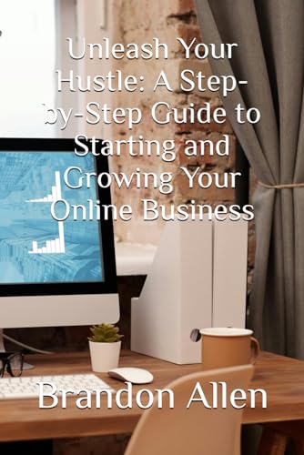 Unleash Your Hustle: A Step-by-Step Guide to Starting and Growing Your Online Business von Independently published