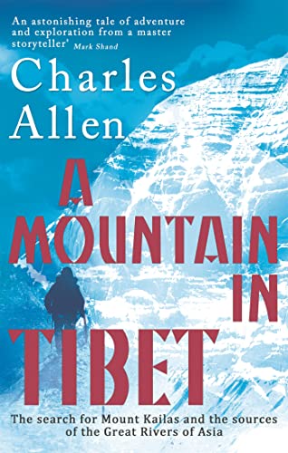 A Mountain In Tibet: The Search for Mount Kailas and the Sources of the Great Rivers of Asia von Abacus
