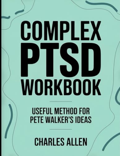 Complex PTSD Workbook: Useful Method for Pete Walker's Ideas von Independently published