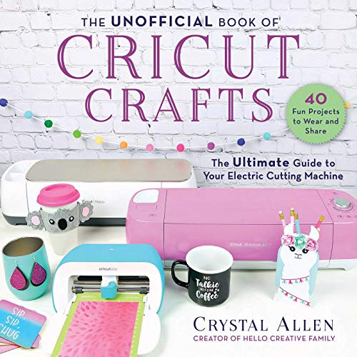 The Unofficial Book of Cricut Crafts: The Ultimate Guide to Your Electric Cutting Machine (Unofficial Books of Cricut Crafts) von Skyhorse